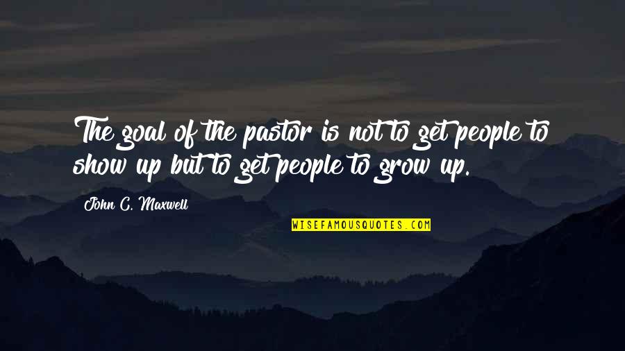 Have Restful Sleep Quotes By John C. Maxwell: The goal of the pastor is not to