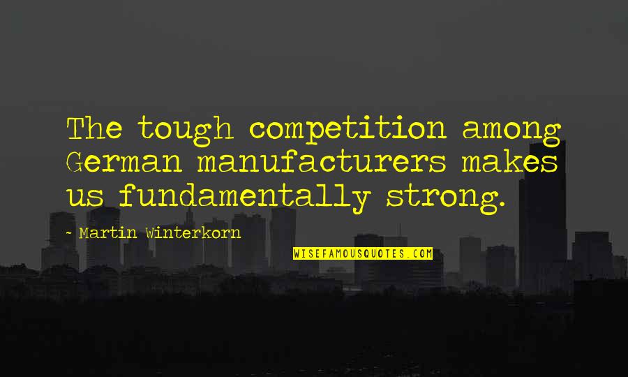 Have Restful Sleep Quotes By Martin Winterkorn: The tough competition among German manufacturers makes us