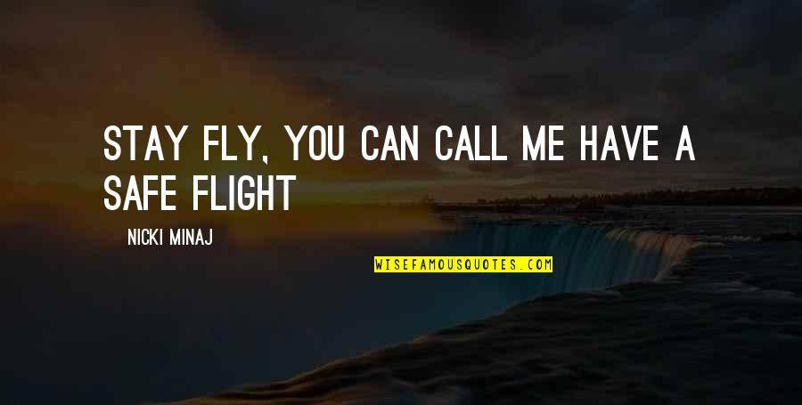 Have Safe Flight Quotes By Nicki Minaj: Stay fly, you can call me Have a
