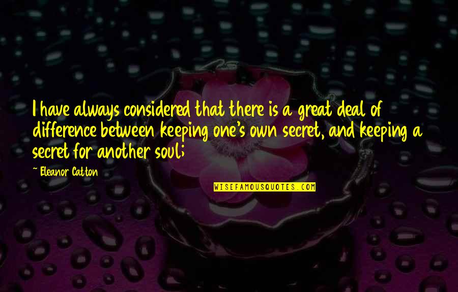 Have Secret Quotes By Eleanor Catton: I have always considered that there is a Have Secret Quotes By Eleanor Catton: I have always considered that there is a
