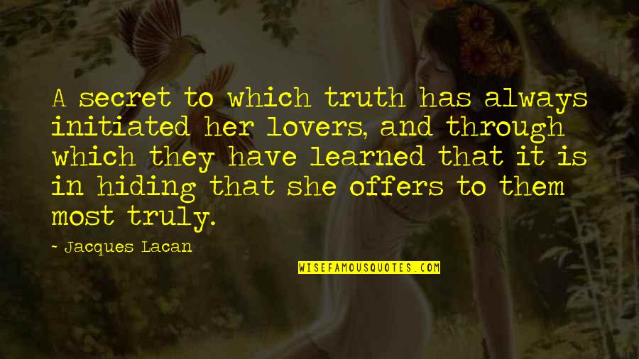 Have Secret Quotes By Jacques Lacan: A secret to which truth has always initiated Have Secret Quotes By Jacques Lacan: A secret to which truth has always initiated