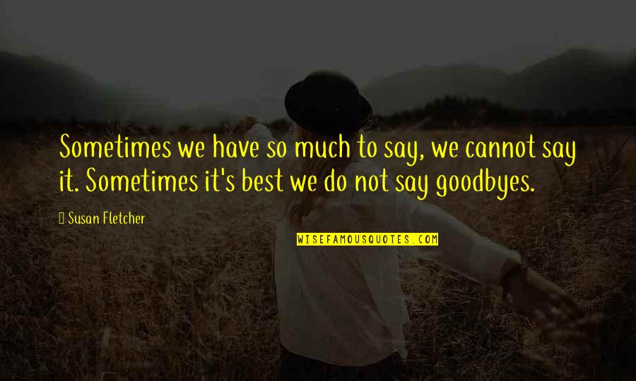 Have So Much To Say Quotes By Susan Fletcher: Sometimes we have so much to say, we