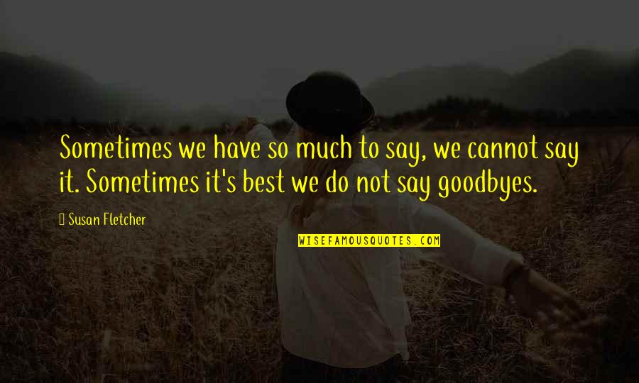 Have So Much To Say Quotes By Susan Fletcher: Sometimes we have so much to say, we Have So Much To Say Quotes By Susan Fletcher: Sometimes we have so much to say, we