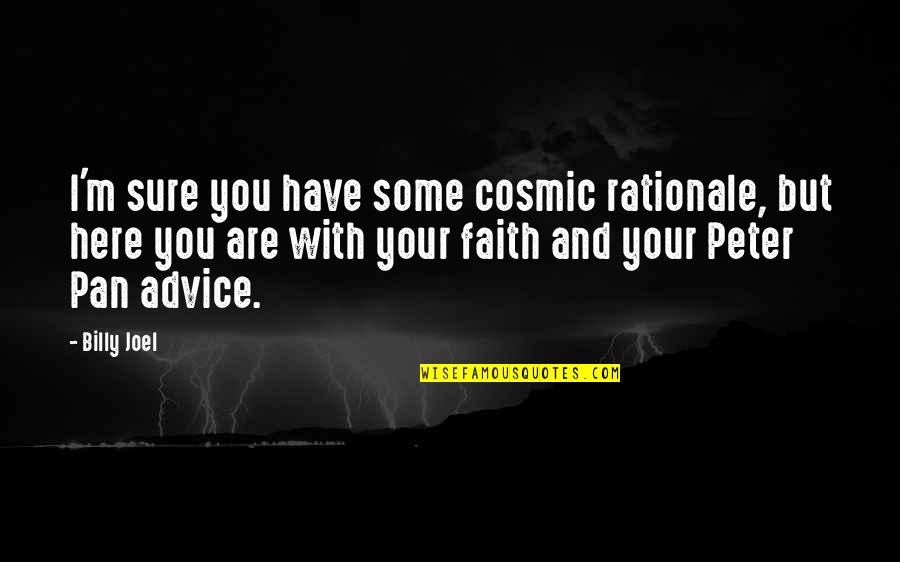 Have Some Faith Quotes By Billy Joel: I'm sure you have some cosmic rationale, but