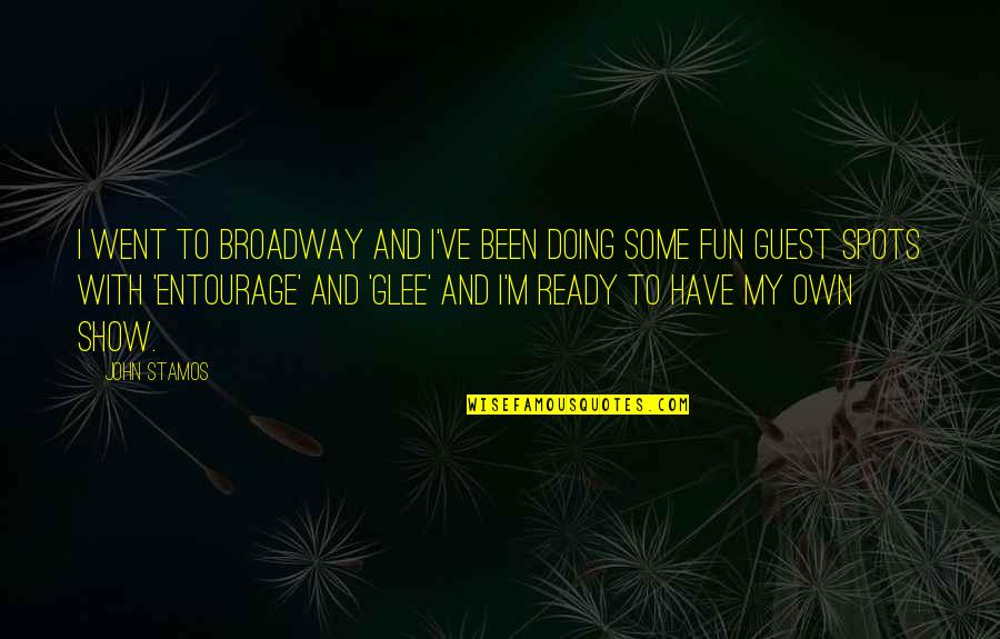 Have Some Fun Quotes By John Stamos: I went to Broadway and I've been doing