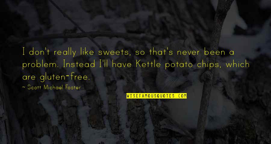 Have Some Sweets Quotes By Scott Michael Foster: I don't really like sweets, so that's never