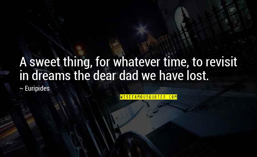 Have Sweet Dreams Quotes By Euripides: A sweet thing, for whatever time, to revisit