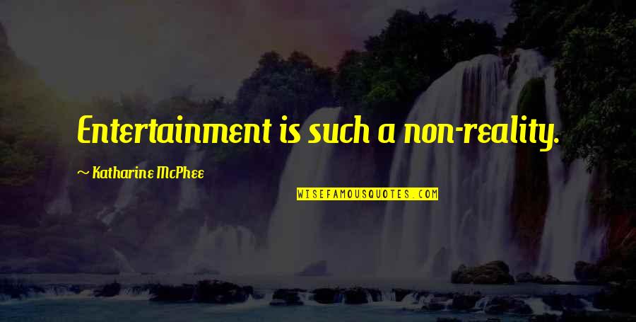 Have Sweet Dreams Quotes By Katharine McPhee: Entertainment is such a non-reality. Have Sweet Dreams Quotes By Katharine McPhee: Entertainment is such a non-reality.