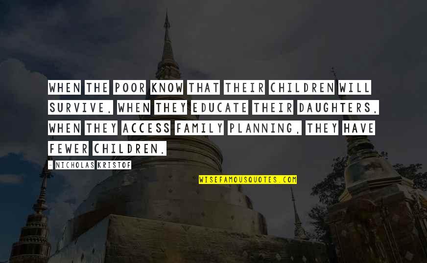 Have That Quotes By Nicholas Kristof: When the poor know that their children will