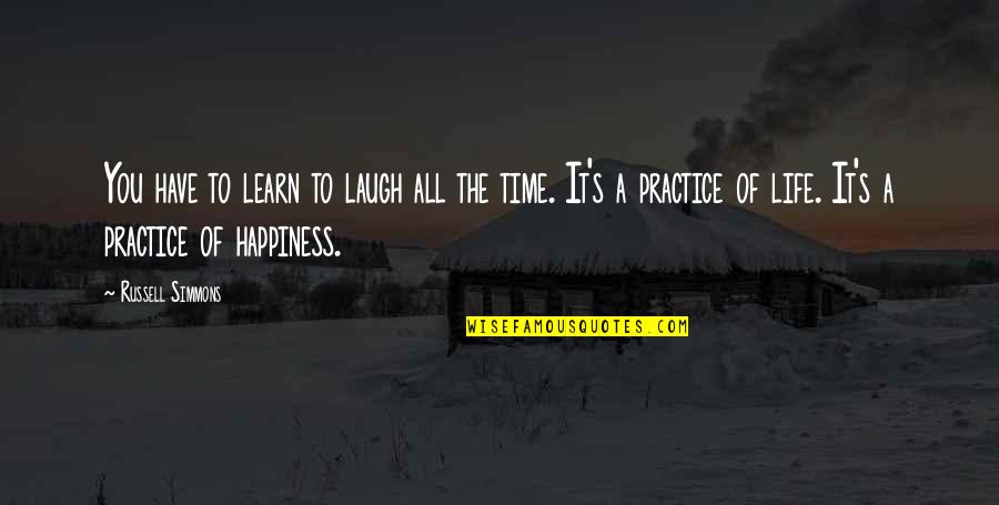 Have The Happiness Of Life Quotes By Russell Simmons: You have to learn to laugh all the