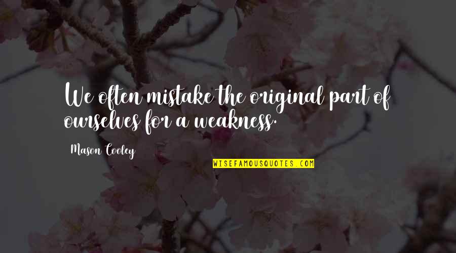 Have The Last Laugh Quotes By Mason Cooley: We often mistake the original part of ourselves