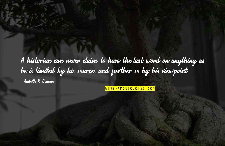 Have The Last Word Quotes By Ambeth R. Ocampo: A historian can never claim to have the Have The Last Word Quotes By Ambeth R. Ocampo: A historian can never claim to have the