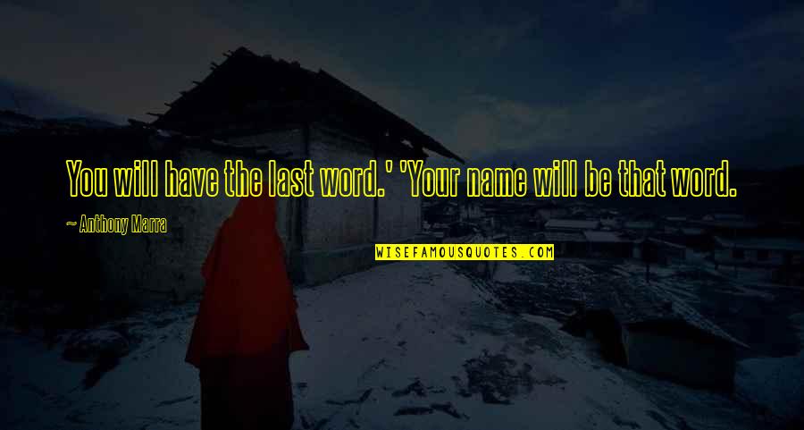 Have The Last Word Quotes By Anthony Marra: You will have the last word.' 'Your name Have The Last Word Quotes By Anthony Marra: You will have the last word.' 'Your name