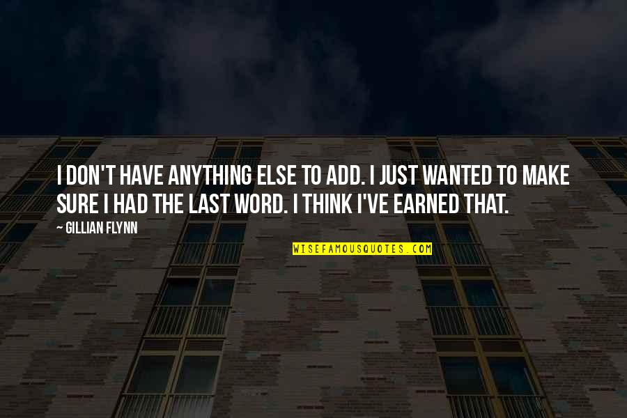 Have The Last Word Quotes By Gillian Flynn: I don't have anything else to add. I Have The Last Word Quotes By Gillian Flynn: I don't have anything else to add. I