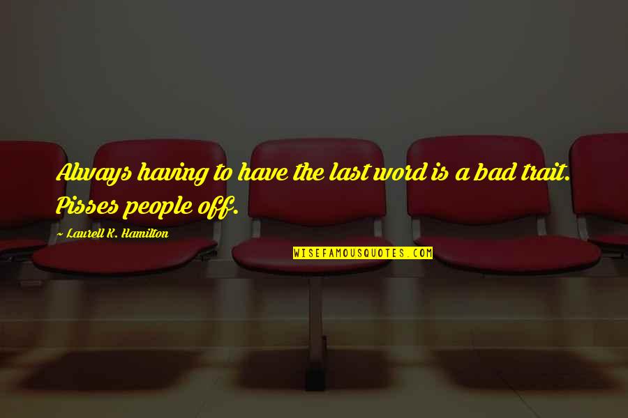 Have The Last Word Quotes By Laurell K. Hamilton: Always having to have the last word is Have The Last Word Quotes By Laurell K. Hamilton: Always having to have the last word is