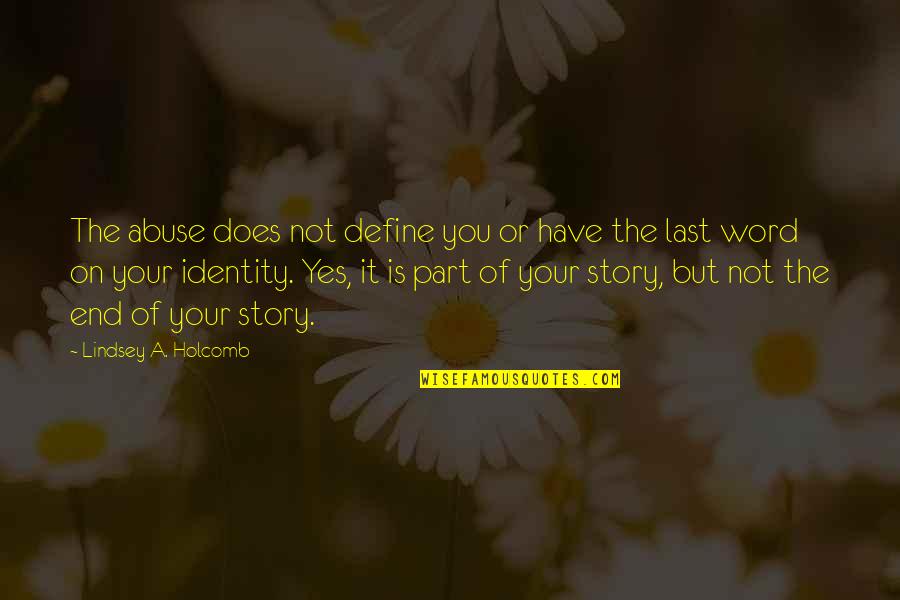 Have The Last Word Quotes By Lindsey A. Holcomb: The abuse does not define you or have Have The Last Word Quotes By Lindsey A. Holcomb: The abuse does not define you or have