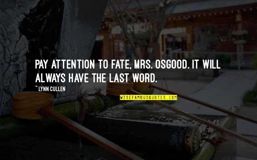 Have The Last Word Quotes By Lynn Cullen: Pay attention to fate, Mrs. Osgood. It will