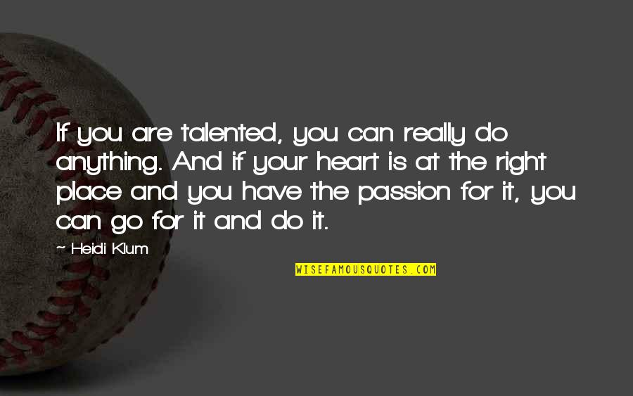Have The Right Quotes By Heidi Klum: If you are talented, you can really do Have The Right Quotes By Heidi Klum: If you are talented, you can really do