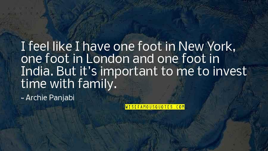 Have Time For Family Quotes By Archie Panjabi: I feel like I have one foot in