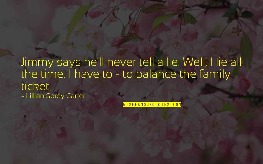 Have Time For Family Quotes By Lillian Gordy Carter: Jimmy says he'll never tell a lie. Well,