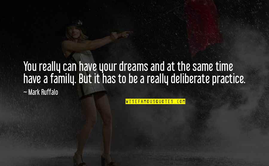 Have Time For Family Quotes By Mark Ruffalo: You really can have your dreams and at