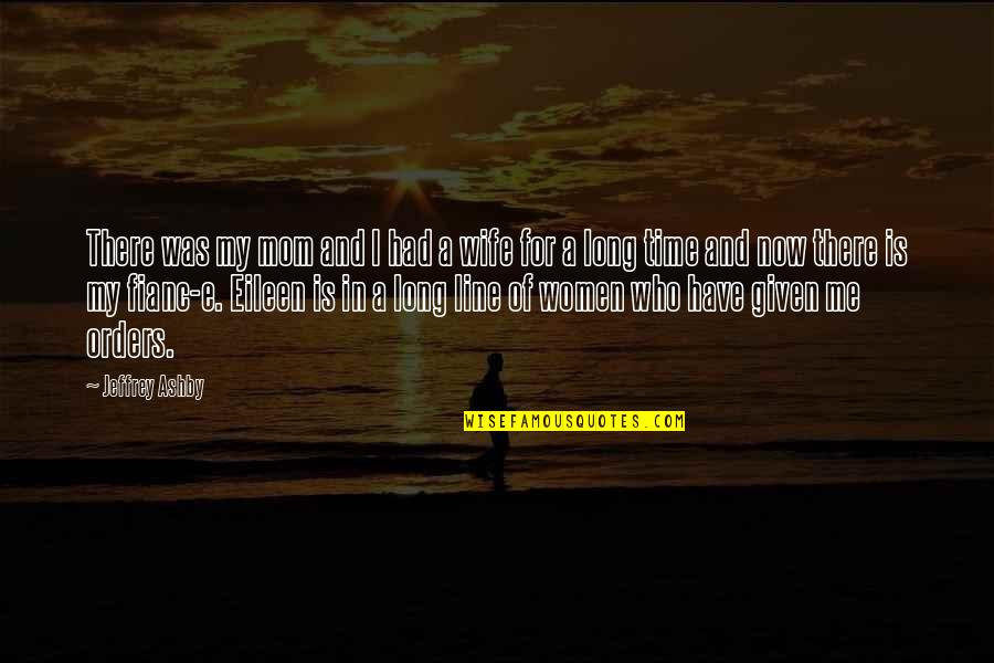 Have Time For Me Quotes By Jeffrey Ashby: There was my mom and I had a