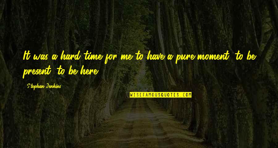 Have Time For Me Quotes By Stephan Jenkins: It was a hard time for me to
