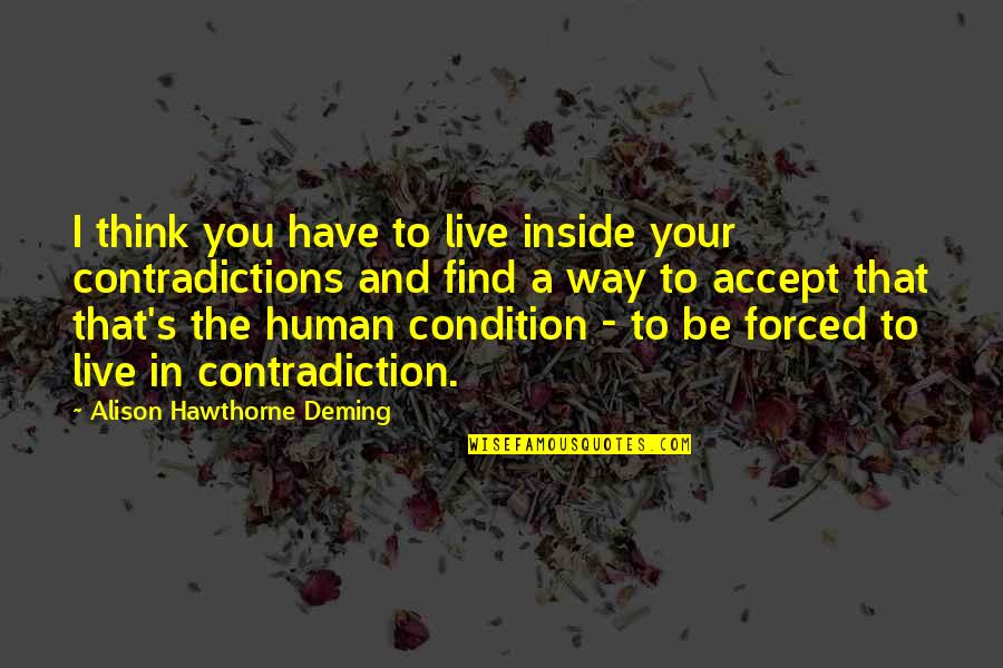 Have To Accept Quotes By Alison Hawthorne Deming: I think you have to live inside your
