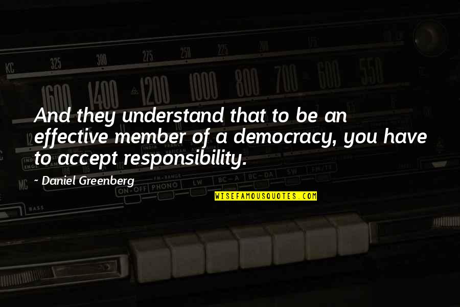 Have To Accept Quotes By Daniel Greenberg: And they understand that to be an effective