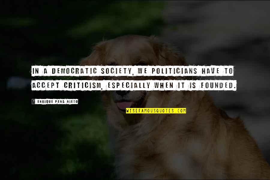 Have To Accept Quotes By Enrique Pena Nieto: In a democratic society, we politicians have to