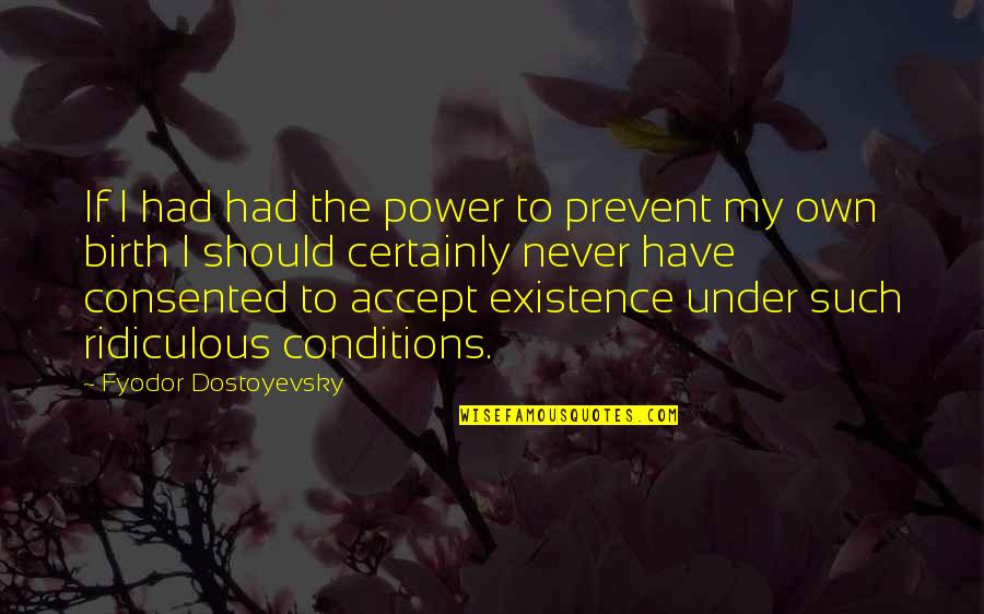 Have To Accept Quotes By Fyodor Dostoyevsky: If I had had the power to prevent