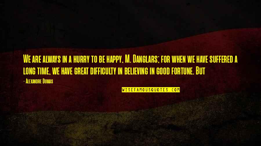 Have To Be Happy Quotes By Alexandre Dumas: We are always in a hurry to be