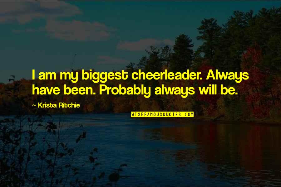 Have To Be Your Own Cheerleader Quotes By Krista Ritchie: I am my biggest cheerleader. Always have been.
