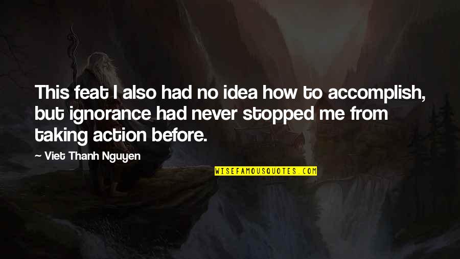 Have To Be Your Own Cheerleader Quotes By Viet Thanh Nguyen: This feat I also had no idea how Have To Be Your Own Cheerleader Quotes By Viet Thanh Nguyen: This feat I also had no idea how