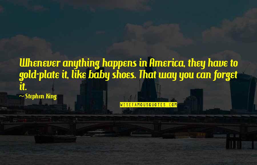 Have To Forget You Quotes By Stephen King: Whenever anything happens in America, they have to Have To Forget You Quotes By Stephen King: Whenever anything happens in America, they have to