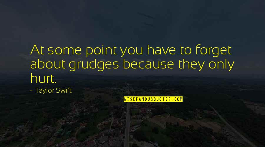 Have To Forget You Quotes By Taylor Swift: At some point you have to forget about