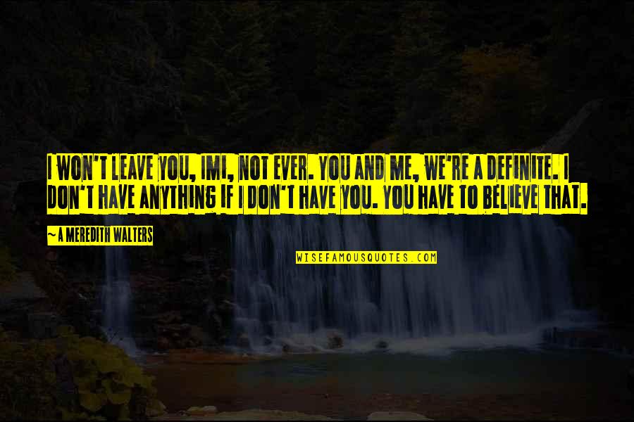 Have To Leave You Quotes By A Meredith Walters: I won't leave you, Imi, not ever. You