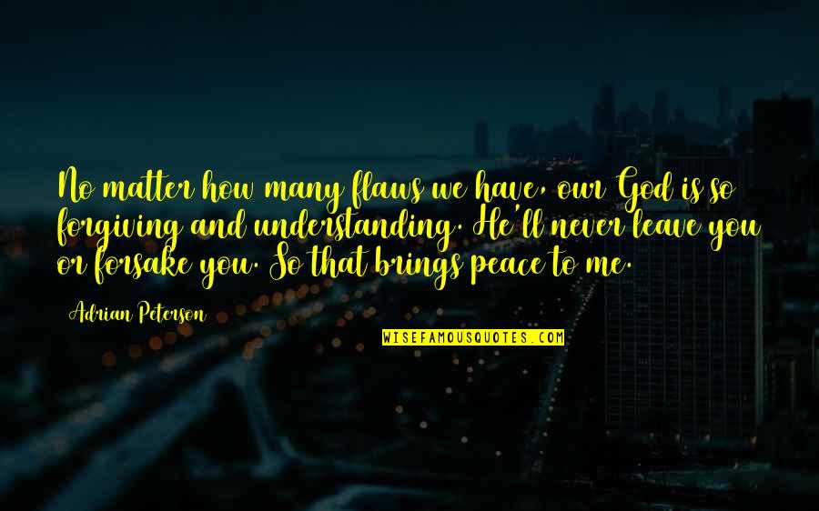 Have To Leave You Quotes By Adrian Peterson: No matter how many flaws we have, our