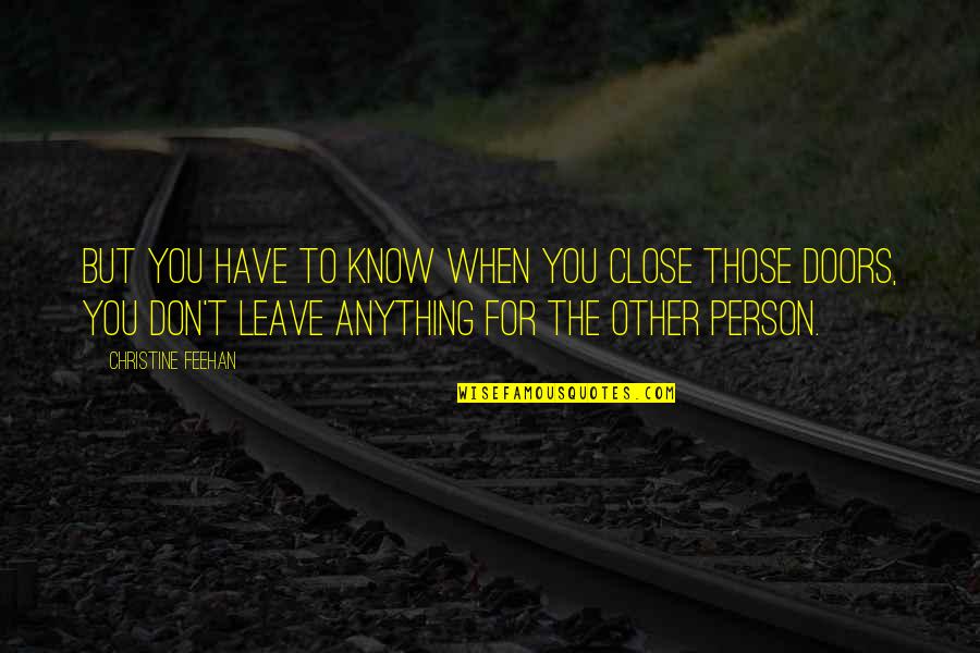 Have To Leave You Quotes By Christine Feehan: But you have to know when you close
