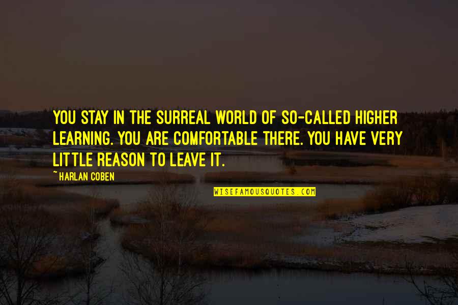 Have To Leave You Quotes By Harlan Coben: You stay in the surreal world of so-called
