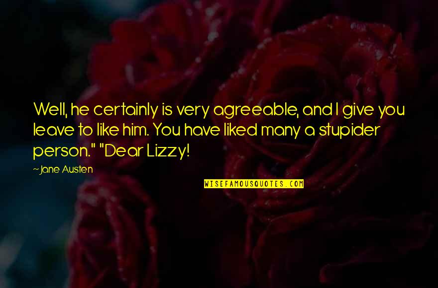 Have To Leave You Quotes By Jane Austen: Well, he certainly is very agreeable, and I