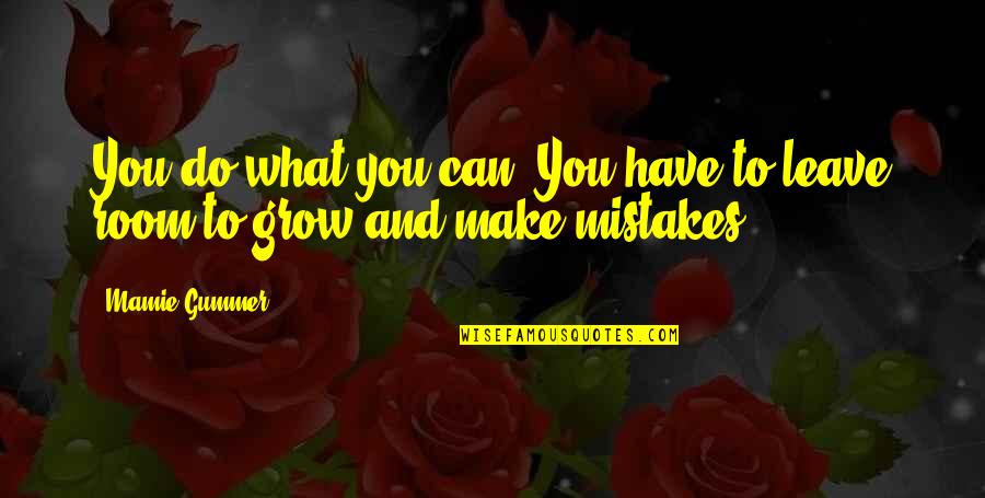 Have To Leave You Quotes By Mamie Gummer: You do what you can. You have to