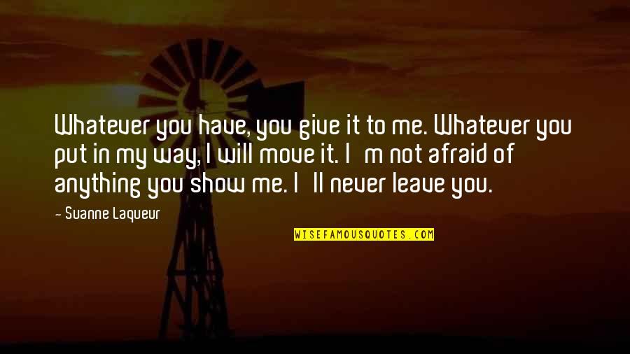 Have To Leave You Quotes By Suanne Laqueur: Whatever you have, you give it to me.