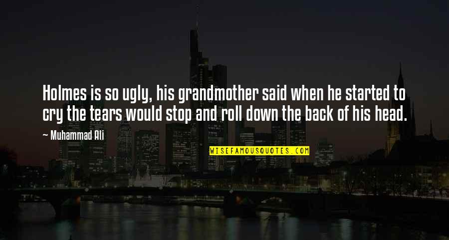 Have To Poop Quotes By Muhammad Ali: Holmes is so ugly, his grandmother said when