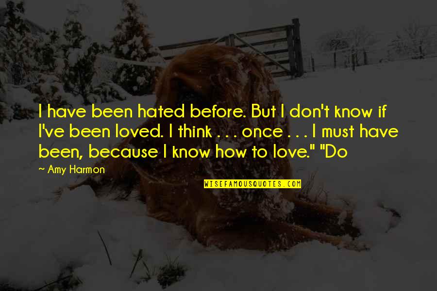Have U Ever Been In Love Quotes By Amy Harmon: I have been hated before. But I don't