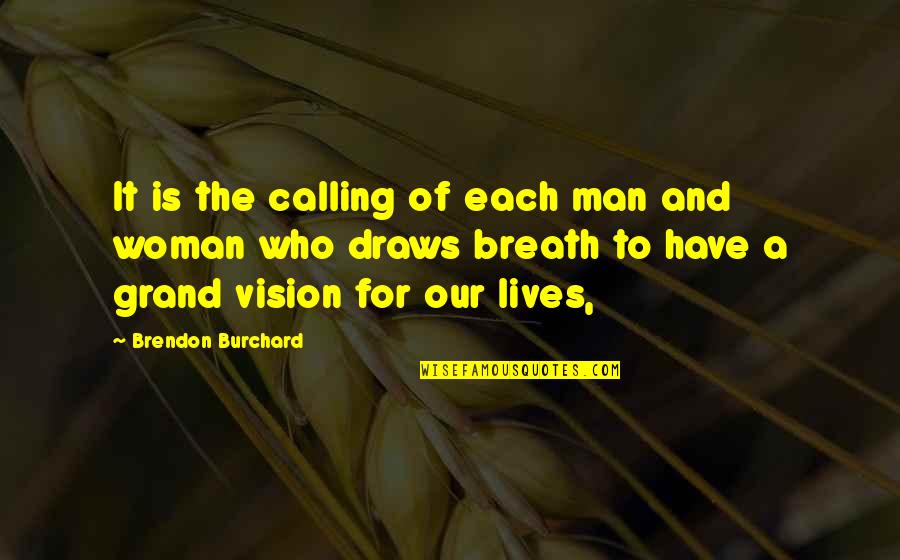 Have Vision Quotes By Brendon Burchard: It is the calling of each man and