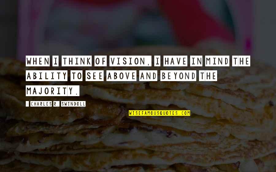 Have Vision Quotes By Charles R. Swindoll: When I think of vision, I have in