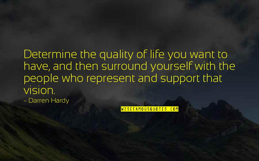 Have Vision Quotes By Darren Hardy: Determine the quality of life you want to