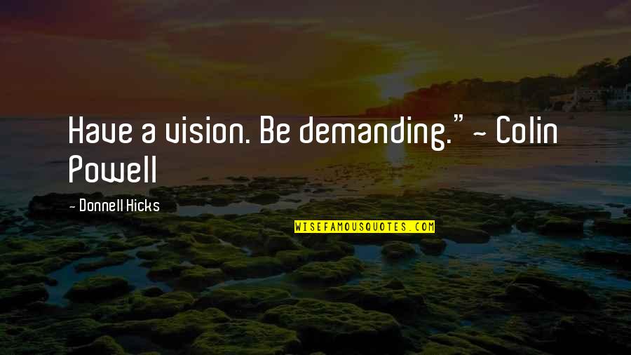 Have Vision Quotes By Donnell Hicks: Have a vision. Be demanding."~ Colin Powell