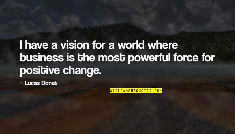 Have Vision Quotes By Lucas Donat: I have a vision for a world where